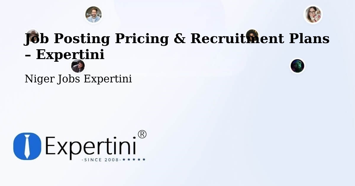 Job Posting Pricing & Recruitment Plans – Département D’Aguié - Département D’Aguié, Niger Jobs Expertini